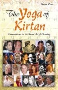 The Yoga of Kirtan, Conversations on the Sacred Art of Chanting by Rosen, Steven - 2008