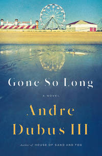 Gone So Long: A Novel by Dubus III, Andre - 2018-10-02