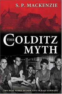 The Golditz Myth, The Real Story of POW Life in Nazi Germany