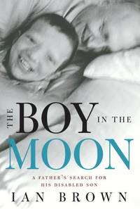 The Boy in the Moon: A Father's Search for His Disabled Son (Inscribed copy)