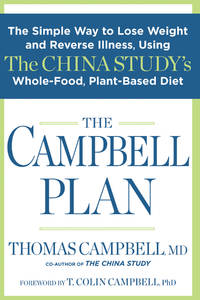 The Campbell Plan: The Simple Way to Lose Weight and Reverse Illness, Using The China Study&#039;s Whole-Food, Plant-Based Diet by Campbell, Thomas; Campbell, T.Colin [Foreword] - 2015-03-24