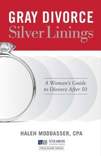 Gray Divorce, Silver Linings: A Woman's Guide to Divorce After 50 (1) (Stearns Financial Group...