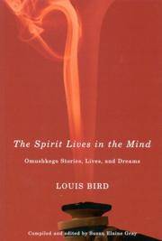The Spirit Lives in the Mind: Omushkego Stories, Lives, and Dreams by Bird, Louis - 2007