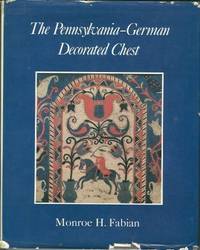 The Pennsylvania-German Decorated Chest by Monroe H. Fabian - 1978