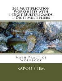 365 Multiplication Worksheets with 4-Digit Multiplicands, 1-Digit Multipliers: Math Practice...