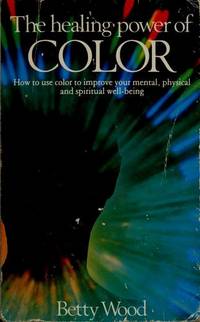 Healing Power of Color by Betty Wood - 1988-12