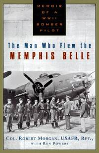 The Man Who Flew the Memphis Belle by Morgan, Robert | Hardcover