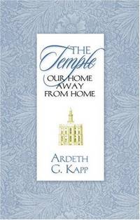 The Temple, Our Home Away from Home by Kapp, Ardeth Greene