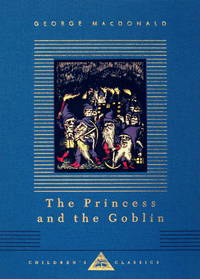 The Princess and the Goblin: Illustrated by Arthur Hughes (Everyman's Library Children's...