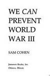 We Can Prevent World War III by Sam Cohen; S. T. Cohen - 2001-08