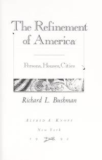 The Refinement of America: Persons, Houses, Cities by Bushman, Richard L - 1992