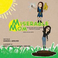 Miserable Mom : The Do's and Don'ts of Sending Your Kid to College