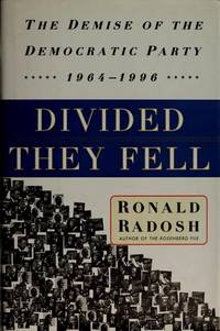DIVIDED THEY FELL: The Demise of the Democratic Party, 1964-1996