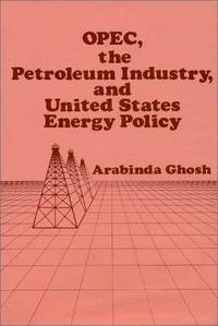 OPEC, The Petroleum Industry, and United States Energy Policy