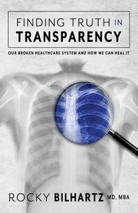 Finding Truth in Transparency: Our Broken Healthcare System and How We Can Heal It