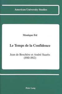 LE TEMPS DE LA CONFIDENCE JEAN DE BOSCHERE ET ANDRE SUARES (1910-1912). ISBN 0-8204-1210-4