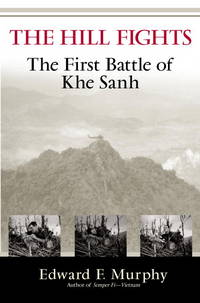 The Hill Fights: The First Battle of Khe Sanh de Murphy, Edward F - 2003-04-29