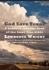 GOD SAVE TEXAS: A JOURNEY INTO THE SOUL OF THE LONE STAR STATE [INSCRIBED]