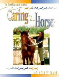 The Horse Illustrated Guide to Caring for Your Horse