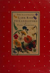 The Illustrated Lark Rise to Candleford: A Trilogy