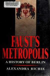 Faust's Metropolis: A History of Berlin