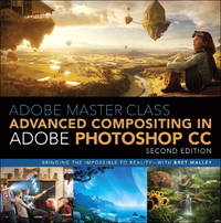 Adobe Master Class: Advanced Compositing in Adobe Photoshop CC: Bringing the Impossible to...