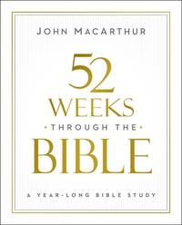 52 Weeks through the Bible: A Year-Long Bible Study for Men and Women [Paperback] MacArthur, John F