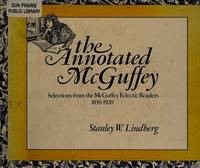 The Annotated McGuffey: Selections from the McGuffey Eclectic Readers, 1836-1920