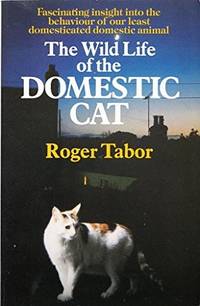 The Wild Life of the Domestic Cat by Roger Tabor - 1983-08-04