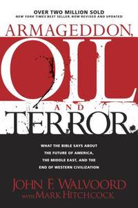 Armageddon, Oil, and Terror: What the Bible Says about the Future by Walvoord, John F.; Hitchcock, Mark - 2007-05-01