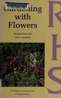 Gardening with Flowers (Wisley Gardening Companion) Rice, Graham and Sanecki, Kay N