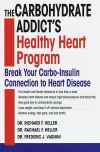 The Carbohydrate Addict&#039;s Healthy Heart Program: Break Your Carbo-Insulin Connection to Heart Disease de Rachael F. Heller; Richard F. Heller; Frederic J. Vagnini - 1999-08-01