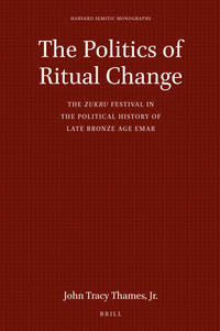 The Politics of Ritual Change: The Zukru Festival in the Political History of Late Bronze Age Emar HSM 65