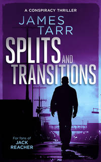 Splits and Transitions: A Gripping Conspiracy Thriller (James Tarr Conspiracy Thrillers, 3)...