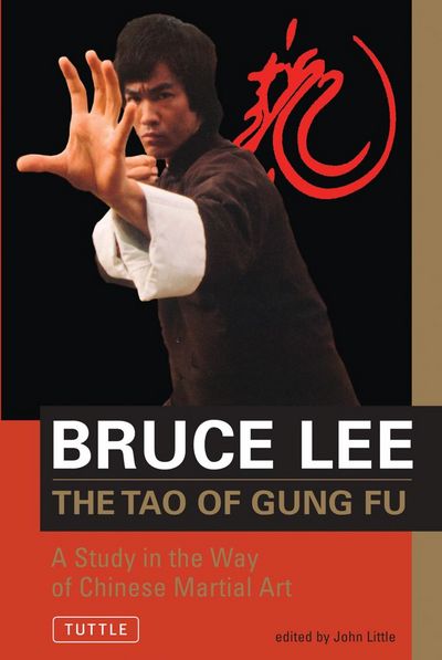 Bruce Lee the Tao of Gung Fu: A Study in the Way of Chinese