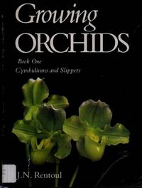 Growing Orchids: Cymbidiums and Slippers by Rentoul, J.N - 1986