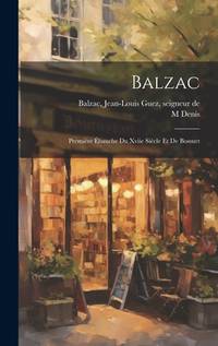 Balzac: Première Ébauche Du Xviie Siècle Et De Bossuet (French Edition)