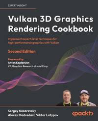 Vulkan 3D Graphics Rendering Cookbook: Implement expert-level techniques for high-performance...