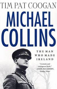 image of Michael Collins: The Man Who Made Ireland: The Man Who Made Ireland