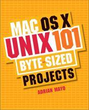 MAC OS X Unix 101: 101 Byte-sized Projects