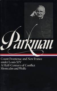 Francis Parkman : France and England in North America : Vol. 2: Count Frontenac and New France under Louis XIV, A Half-Century of Conflict, Montcalm and Wolfe (Library of America)