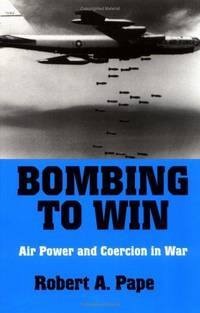Bombing to Win: Air Power and Coercion in War (Cornell Studies in Security Affairs)