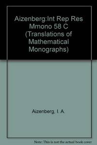 Integral Representations and Residues in Multidimensional Complex Analysis (Translations of Mathematical Monographs vol. 58) by I. A. Aizenberg , A. P. Yuzhakov - 1984