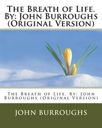 The Breath of Life. By: John Burroughs (Original Version)