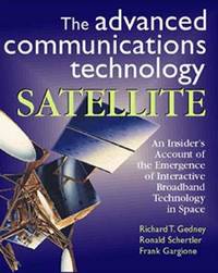 The Advanced Communications Technology Satellite: An Insider's Account of the Emergence of...