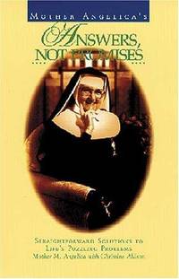 Mother Angelica's Answers, Not Promises: Straightforward Solutions to Life's Puzzling...