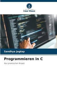 Programmieren in C: Nur praktischer Ansatz (German Edition)