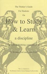 The Thinker's Guide for Students on How to Study & Learn a Discipline
