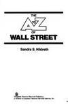 The A to Z of Wall Street : 2500 Terms for the Street Smart Investor by Hildreth, Sandra