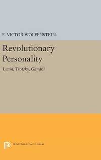 Revolutionary Personality: Lenin, Trotsky, Gandhi (Center for International Studies, Princeton University) by Wolfenstein, E. Victor